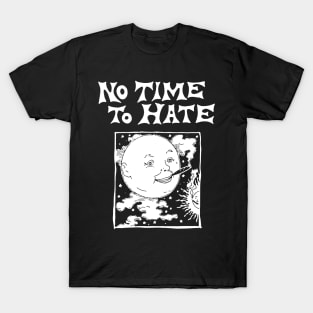 no time to hate T-Shirt